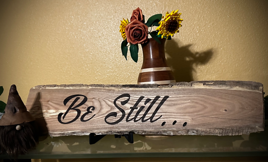 Laser Etched Phrase Plaque Be Still... ***S/H Included***