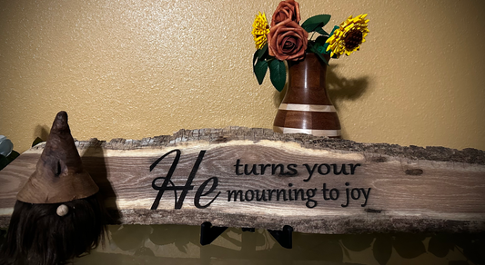 Laser Etched Phrase Plaque He Turns Your Mourning to Joy ***S/H Included***